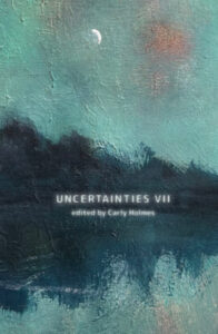 Cover art for Uncertainties 7 edited by Carly Holmes